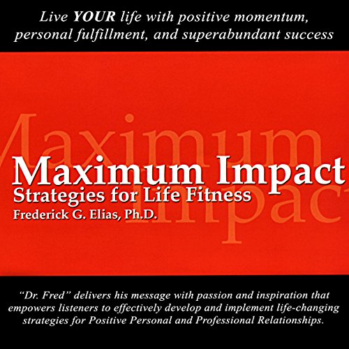 Maximum Impact: Strategies for Life Fitness — Frederick G. Elias, Ph.D.